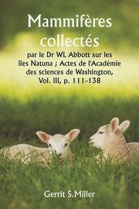 Produktbild: Mammif&egrave;res collect&eacute;s par le Dr WL Abbott sur les &icirc;les Natuna ; Actes de l'Acad&eacute;mie des sciences de Washington, Vol. III, p. 111-138