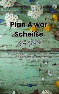 Produktbild: Plan A war schei&szlig;e - Zum Gl&uuml;ck