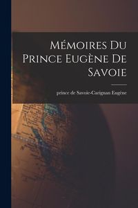 Produktbild: M&eacute;moires du prince Eug&egrave;ne de Savoie