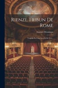 Produktbild: Rienzi, Tribun De Rome: Trag&eacute;die En Cinq Actes Et En Vers...