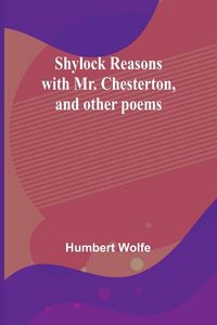 Produktbild: Shylock reasons with Mr. Chesterton, and other poems