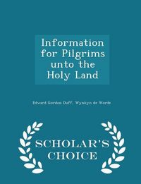 Produktbild: Information for Pilgrims Unto the Holy Land - Scholar's Choice Edition