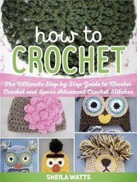 Produktbild: How To Crochet: The Ultimate Step by Step Guide to Master Crochet and Learn Advanced Crochet Stitches
