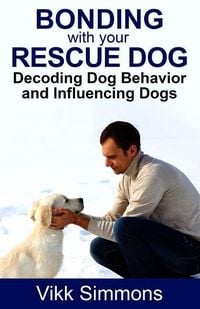 Produktbild: Bonding with Your Rescue Dog: Decoding Dog Behavior and Influencing Dogs