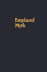 Produktbild: Emplaced Myth: Space, Narrative, and Knowledge in Aboriginal Australia and Papua New Guinea