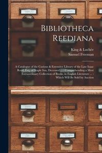 Produktbild: Bibliotheca Reediana: a Catalogue of the Curious & Extensive Library of the Late Isaac Reed, Esq. of Staple Inn, Deceased ...: Comprehending