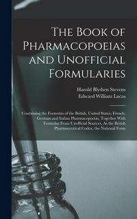 Produktbild: The Book of Pharmacopoeias and Unofficial Formularies: Containing the Formulas of the British, United States, French, German and Italian Pharmacopoeia
