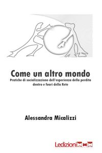 Produktbild: Come un altro mondo. Pratiche di socializzazione dell'esperienza della perdita dentro e fuori della rete