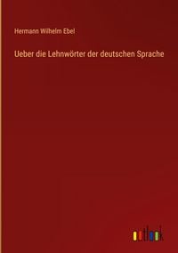 Produktbild: Ueber die Lehnw&ouml;rter der deutschen Sprache