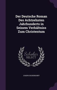 Produktbild: Der Deutsche Roman Des Achtzehnten Jahrhunderts in Seinem Verh&auml;ltniss Zum Christentum