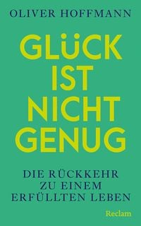 Produktbild: Gl&uuml;ck ist nicht genug. Die R&uuml;ckkehr zu einem erf&uuml;llten Leben