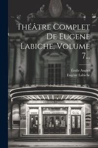 Produktbild: Th&eacute;&acirc;tre Complet De Eugene Labiche, Volume 7...