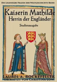 Produktbild: Kaiserin Mathilde, Herrin der Engl&auml;nder ("Legend&auml;re Frauen der Weltgeschichte"-Studienausgaben, #7)