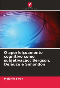Produktbild: O aperfei&ccedil;oamento cognitivo como subjetiva&ccedil;&atilde;o: Bergson, Deleuze e Simondon