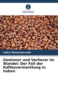 Produktbild: Gewinner und Verlierer im Wandel: Der Fall der Kaffeevermarktung in Indien