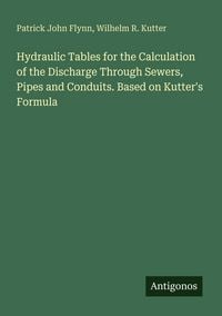 Produktbild: Hydraulic Tables for the Calculation of the Discharge Through Sewers, Pipes and Conduits. Based on Kutter's Formula
