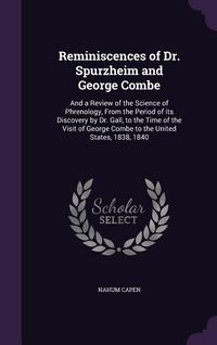Produktbild: Reminiscences of Dr. Spurzheim and George Combe: And a Review of the Science of Phrenology, From the Period of its Discovery by Dr. Gall, to the Time