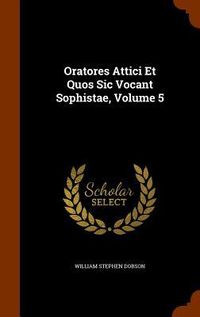 Produktbild: Oratores Attici Et Quos Sic Vocant Sophistae, Volume 5