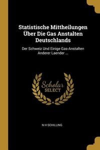 Produktbild: Statistische Mittheilungen &Uuml;ber Die Gas Anstalten Deutschlands: Der Schweiz Und Einige Gas-Anstalten Anderer Laender ...