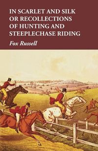 Produktbild: In Scarlet and Silk or Recollections of Hunting and Steeplechase Riding