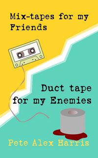 Produktbild: Mix-tapes for My Friends, Duct Tape for My Enemies