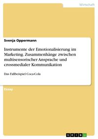 Produktbild: Instrumente der Emotionalisierung im Marketing. Zusammenh&auml;nge zwischen multisensorischer Ansprache und crossmedialer Kommunikation