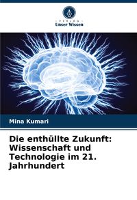 Produktbild: Die enth&uuml;llte Zukunft: Wissenschaft und Technologie im 21. Jahrhundert