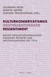 Produktbild: Kulturkonservatismus &ndash; Geistesaristokratie &ndash; Ressentiment