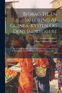 Produktbild: Bidrag Til En Skildring Af Guinea-kysten Og Dens Indbyggere: Og Til En Beskrivelse Over De Danske Colonier Paa Denne Kyst, Samlede Under Mit Ophold I