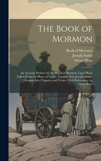 Produktbild: The Book of Mormon; an Account Written by the Hand of Mormon Upon Plates Taken From the Plates of Nephi. Translated by Joseph Smith. [Division Into Ch
