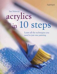 Produktbild: Acrylics in 10 Steps: Learn All the Techniques You Need in Just One Painting