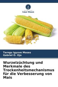 Produktbild: Wurzelz&uuml;chtung und Merkmale des Trockenheitsmechanismus f&uuml;r die Verbesserung von Mais