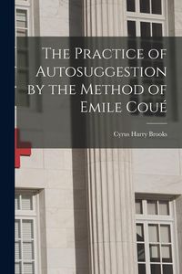 Produktbild: The Practice of Autosuggestion by the Method of Emile Cou&eacute;