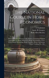 Produktbild: The National Course in Home Economics; How to Practice Economy in the Home, Containing Original Suggestions on Home Milinery[!] Home Dressmaking, Fanc