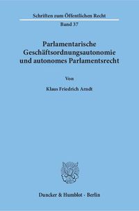 Produktbild: Parlamentarische Gesch&auml;ftsordnungsautonomie und autonomes Parlamentsrecht.