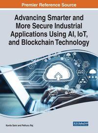 Produktbild: Advancing Smarter and More Secure Industrial Applications Using AI, IoT, and Blockchain Technology