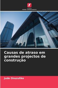 Produktbild: Causas de atraso em grandes projectos de constru&ccedil;&atilde;o