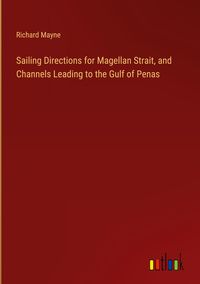 Produktbild: Sailing Directions for Magellan Strait, and Channels Leading to the Gulf of Penas