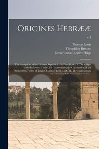 Produktbild: Origines Hebr&aelig;&aelig;: the Antiquities of the Hebrew Republick.: In Four Books. I. The Origin of the Hebrews; Their Civil Government; the Con