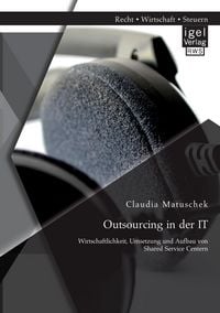 Produktbild: Outsourcing in der IT: Wirtschaftlichkeit, Umsetzung und Aufbau von Shared Service Centern