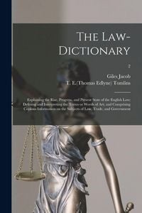 Produktbild: The Law-dictionary: Explaining the Rise, Progress, and Present State of the English Law; Defining and Interpreting the Terms or Words of A