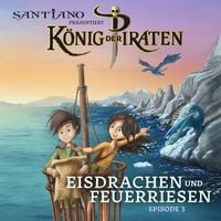 Produktbild: Santiano pr&auml;sentiert K&ouml;nig der Piraten - Eisdrachen und Feuerriesen (Episode 3)