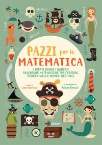 Produktbild: I pirati danno i numeri! Avventure matematiche tra frazioni, percentuali e numeri decimali. Pazzi per la matematica. Con adesivi