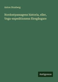 Produktbild: Nordostpassagens historia, eller, Vega-expeditionens f&ouml;reg&aring;ngare