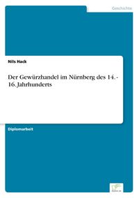 Produktbild: Der Gew&uuml;rzhandel im N&uuml;rnberg des 14. - 16. Jahrhunderts