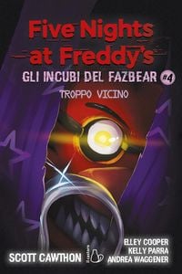 Produktbild: Troppo vicino. Five nights at Freddy's. Gli incubi del Fazbear. Vol. 4