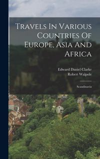 Produktbild: Travels In Various Countries Of Europe, Asia And Africa: Scandinavia