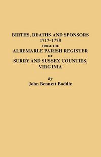 Produktbild: Births, Deaths and Sponsors, 1717-1778 from the Albemarle Parish Register of Surry and Sussex Counties, Virginia