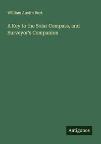 Produktbild: A Key to the Solar Compass, and Surveyor's Companion