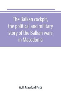 Produktbild: The Balkan cockpit, the political and military story of the Balkan wars in Macedonia